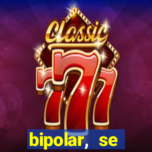 bipolar, se arrepende do que faz